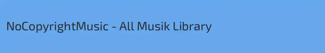 NoCopyrightMusic - All Musik Library